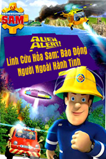 Lính Cứu Hỏa Sam Báo Động Người Ngoài Hành Tinh - Alien Alert (2018)