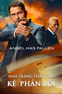 Nhà Trắng Thất Thủ: Kẻ  Phản Bội - Angel Has Fallen (2019)